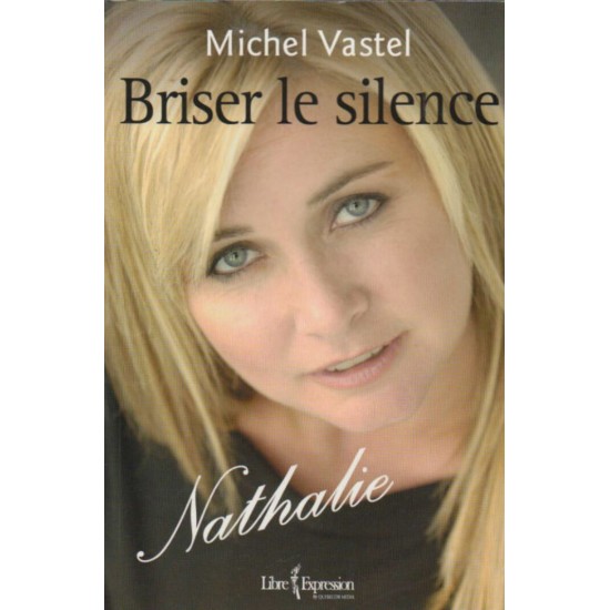Briser le silence Nathalie  Simard  Michel  Vastel