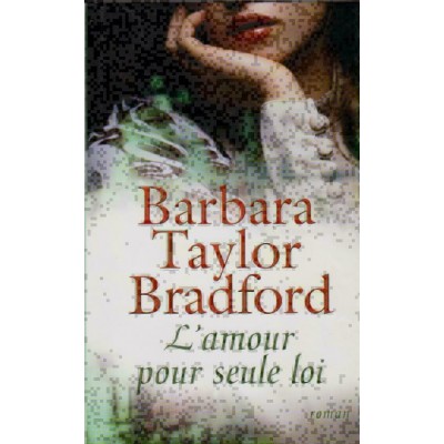 L'amour pour seule loi  Barbara Taylor Bradford