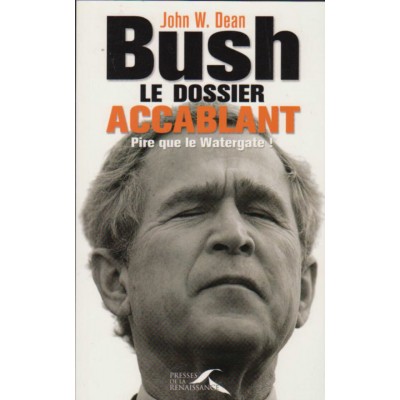 Bush le dossier accablant   John w Dean 