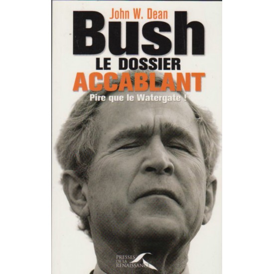 Bush le dossier accablant   John w Dean 