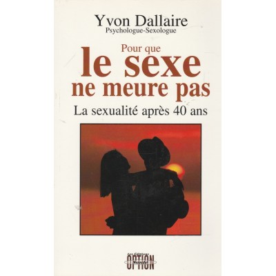 Pour que le sexe ne meure pas La sexualité après...