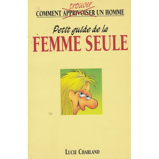 Petit guide pour femme seule  Comment trouver un homme  Lucie Charland