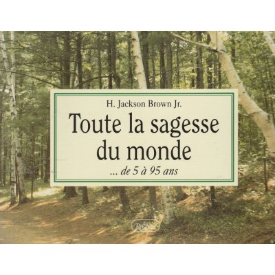 Toute la sagesse du monde de 5 à 95 ans  H...