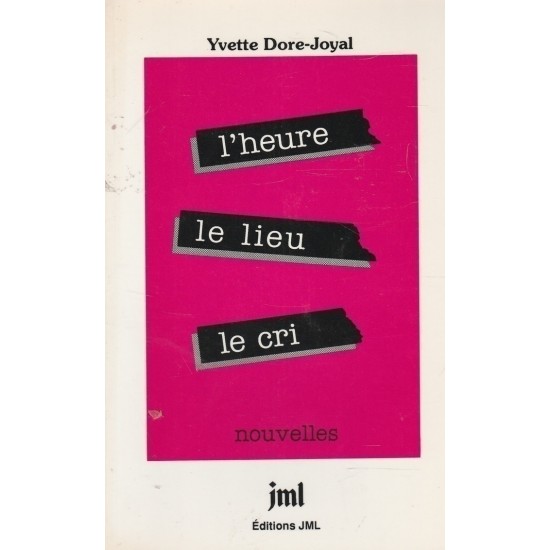 L'heure le lieu le cri  Yvette Doré-Joyal