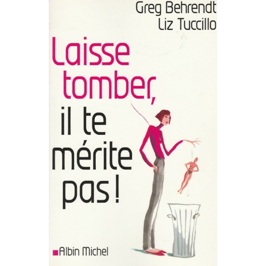 Laisse tomber il ne te mérite pas!  Greg Behrendt Liz Tuccillo