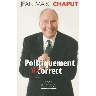 Politiquement incorrect  Jean-Marc Chaput