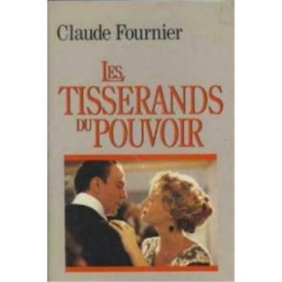 Les tisserands du pouvoir  Claude Fournier