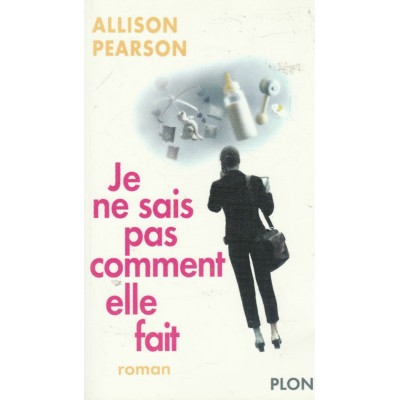 Je ne sais pas comment elle fait  Allison Pearson