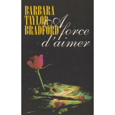 A force d'aimer  Barbara Taylor Bradford