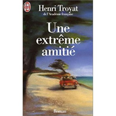 Une extrême amitié Henri Troyat