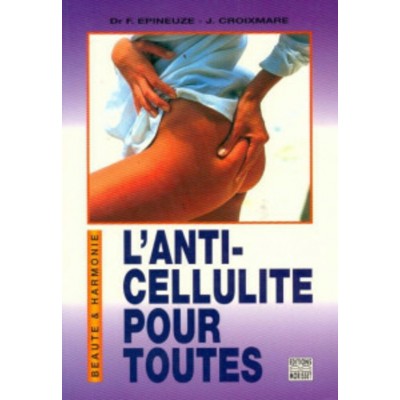 L'anti-celllulite pour toutes D F Epineuze J...