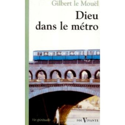 Dieu dans le métro  Gilbert le Mouet