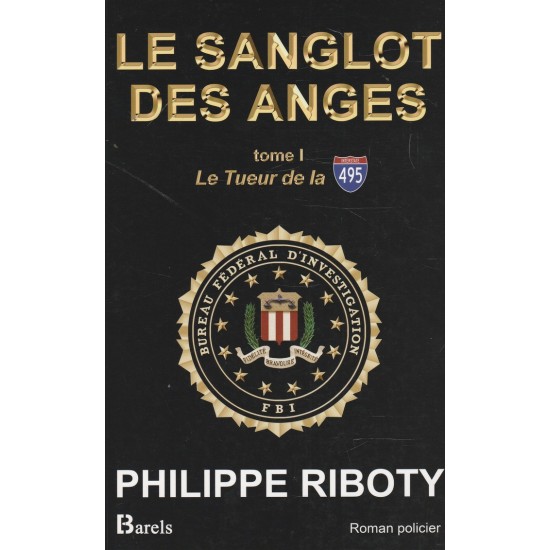 Le sanglot des anges Le tueur de la 495 tome 1  Philippe Riboty