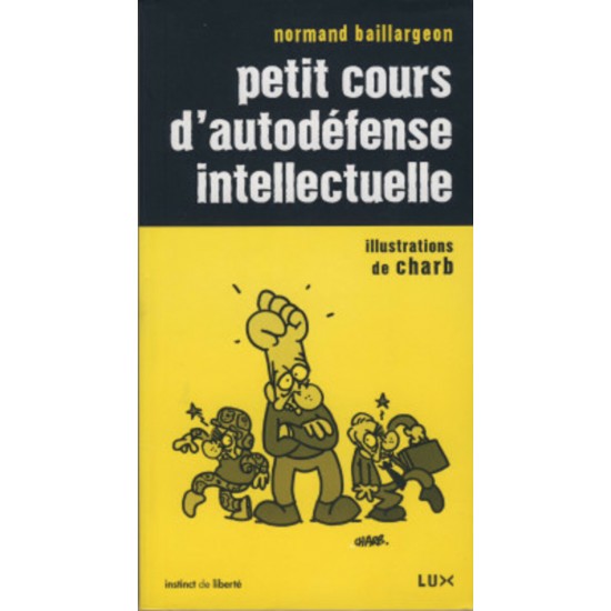 Petit cours d'autodéfense intellectuelle Normand Baillargon