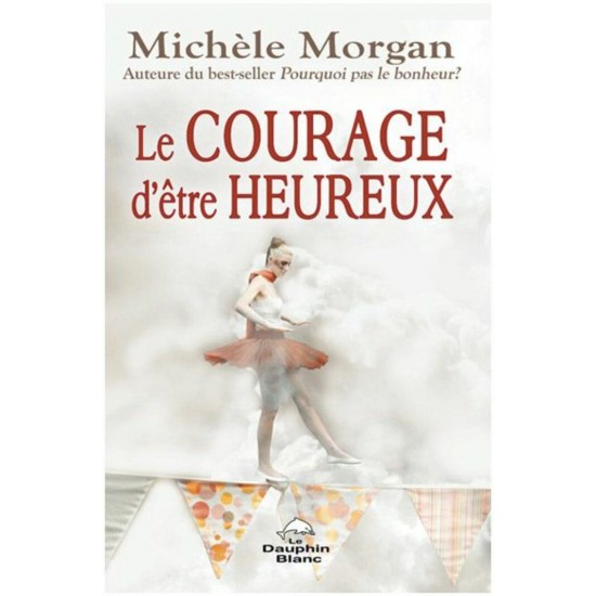 Le courage d'être heureux  Michèle Morgan