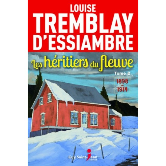 Les héritiers du fleuve 1898-1914 tome 2  Louise Tremblay D'essiambre