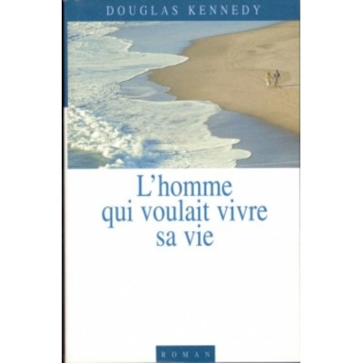 L'homme qui voulait vivre sa vie  Douglas Kennedy