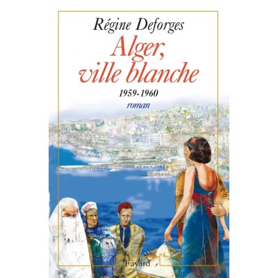 Alger ville blanche Régine Deforges