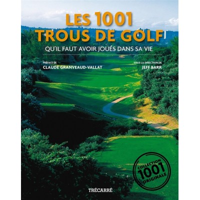 Les 1001 trous de golf qu'il faut avoir joué dans...