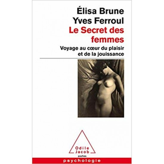 Le secret des femmes voyage au cœur du plaisir et...