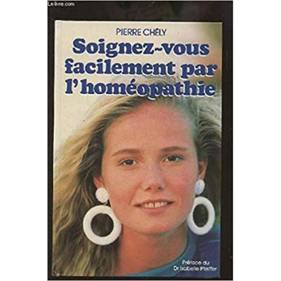 Soignez-vous facilement par l'homéopathie  Pierre...