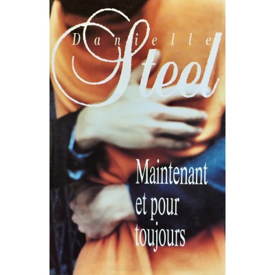 Maintenant et pour toujours  Danielle Steel