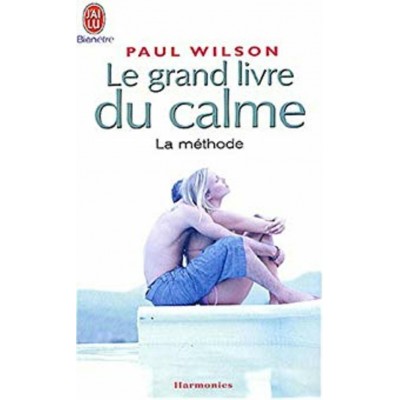 Le grand livre du calme  La méthode  Paul Wilson