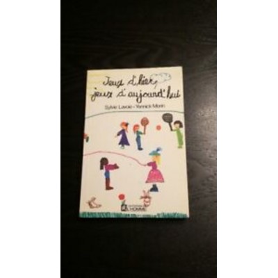 Jeux d'hier Jeux d'aujourd'hui  Sylvie Lavoie...