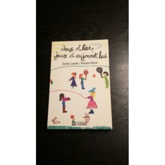 Jeux d'hier Jeux d'aujourd'hui  Sylvie Lavoie Yannick Morin