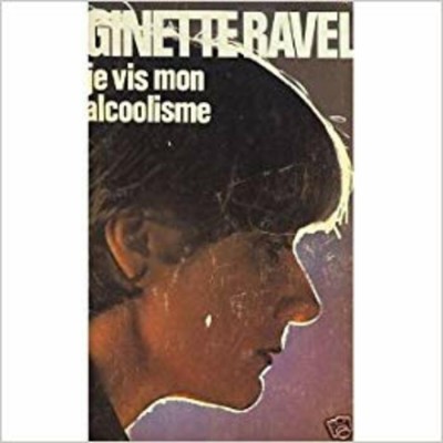 Je vis mon alcoolisme  Ginette Ravel
