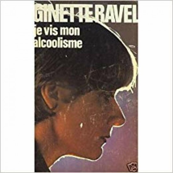Je vis mon alcoolisme  Ginette Ravel