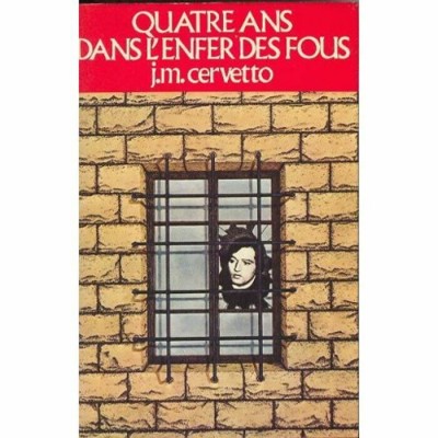 Quatre ans dans l'enfer des fous  J M Cervetto