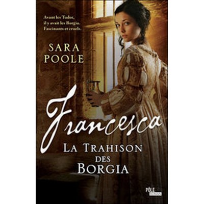 Francesca La trahison des Borgia  Sara Poole