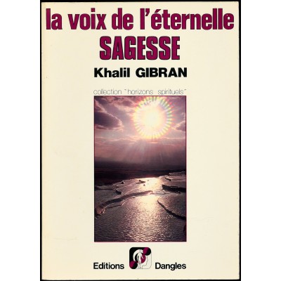La voix de l'éternelle sagesse Khalil Gibran...