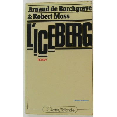 L'Iceberg  Arnaud de Borchgrave Robert Moss