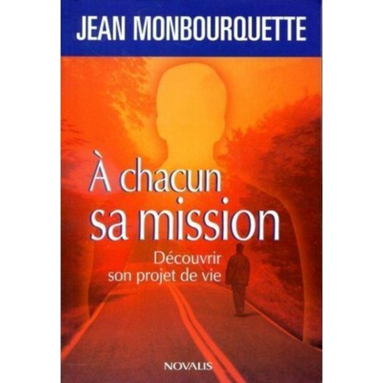 À chacun sa mission Découvrir son projet de vie  Jean Monbourquette