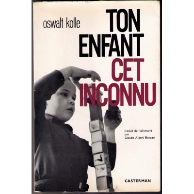 Ton enfant cet inconnu Oswalt Kolle