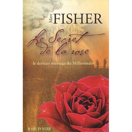 Le secret de la rose le dernier message du millionnaire Marc Fisher