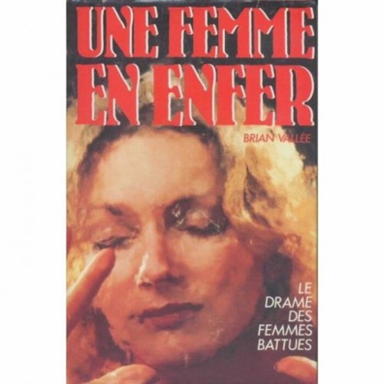 Une femme en enfer Le drame des femmes battues  Brian Vallée