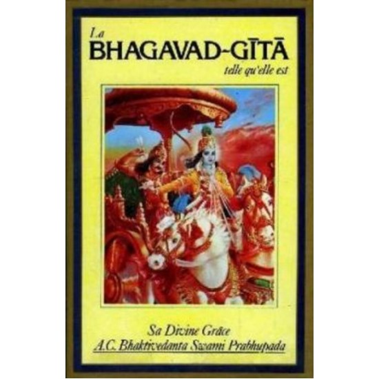 La Bhagavad-Gita telle qu'elle est   Sa divine Grace A C Bhaktivedanta Swani