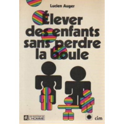 Élever des enfants sans perdre la boule Lucien...