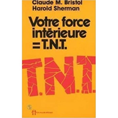 Votre force intérieure= TNT  Claude M Bristol...