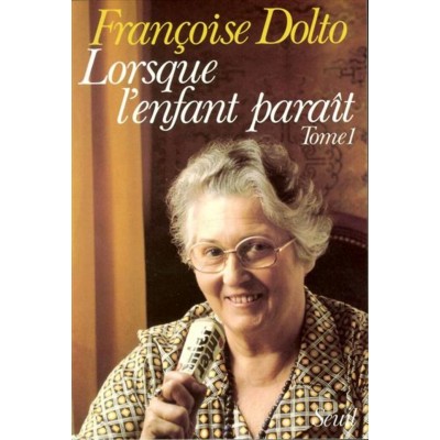 Lorsque l'enfant paraît  Françoise Dolto