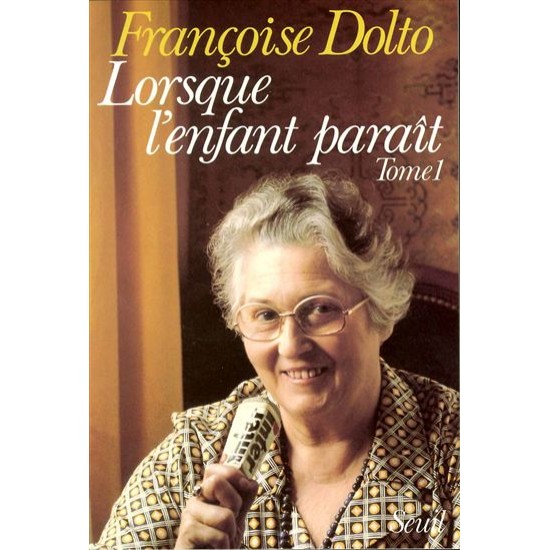 Lorsque l'enfant paraît  Françoise Dolto