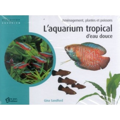 L'aquarium tropical d'eau douce  Gina Sandford