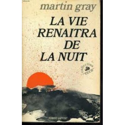 La vie renaîtra de la nuit Martin Gray Martin...