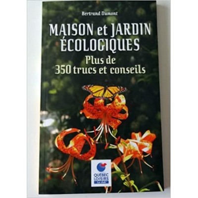 Maison et jardin écologiques Plus de 350 trucs et...