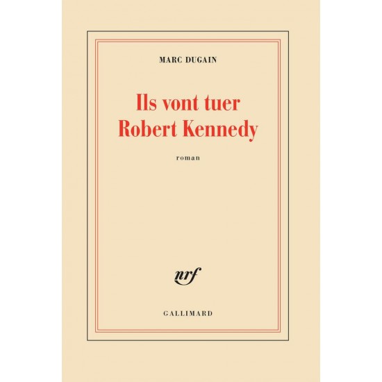 Ils vont tuer Robert Kennedy  Marc Dugain