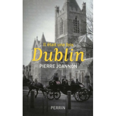 IL était une fois Dublin  Pierre Joannon