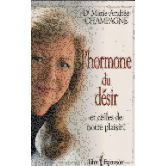 L'hormone du désir Docteur  Marie-Andrée...